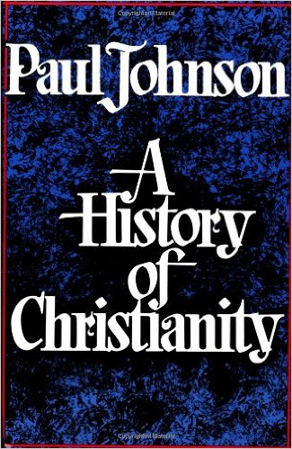 A History of Christianity, by Paul Johnson