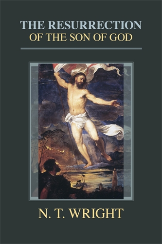 The Resurrection of the Son of God, by NT Wright