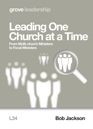 Leading One Church at a Time: From Multi-church Ministers to Focal Ministers, by Bob Jackson
