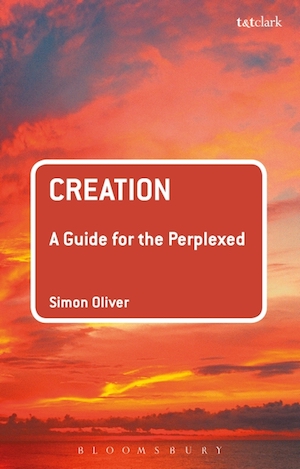 Creation: A Guide for the Perplexed, by Simon Oliver
