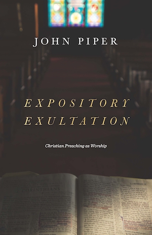 Expository Exultation: Christian Preaching as Worship, by John Piper